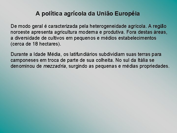A política agrícola da União Européia De modo geral é caracterizada pela heterogeneidade agrícola. A política agrícola da União Européia De modo geral é caracterizada pela heterogeneidade agrícola.