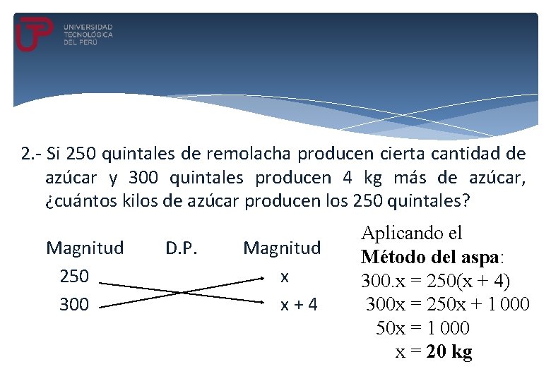 2. - Si 250 quintales de remolacha producen cierta cantidad de azúcar y 300 2. - Si 250 quintales de remolacha producen cierta cantidad de azúcar y 300
