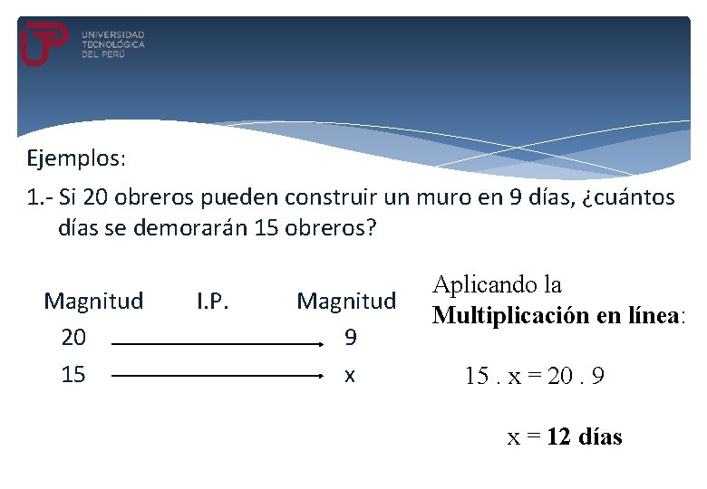 Ejemplos: 1. - Si 20 obreros pueden construir un muro en 9 días, ¿cuántos Ejemplos: 1. - Si 20 obreros pueden construir un muro en 9 días, ¿cuántos