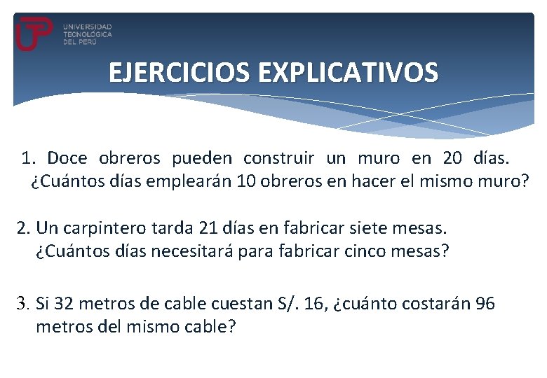 EJERCICIOS EXPLICATIVOS 1. Doce obreros pueden construir un muro en 20 días. ¿Cuántos días EJERCICIOS EXPLICATIVOS 1. Doce obreros pueden construir un muro en 20 días. ¿Cuántos días
