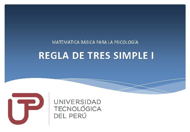 MATEMÁTICA BÁSICA PARA LA PSICOLOGÍA REGLA DE TRES SIMPLE I MATEMÁTICA BÁSICA PARA LA PSICOLOGÍA REGLA DE TRES SIMPLE I
