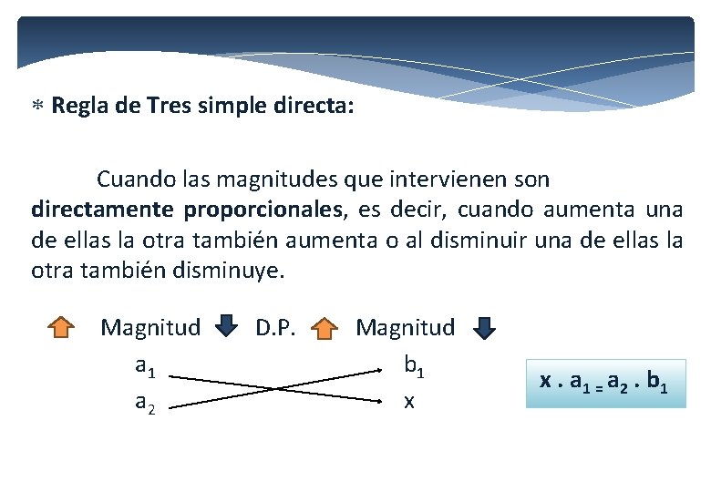 Regla de Tres simple directa: Cuando las magnitudes que intervienen son directamente proporcionales, Regla de Tres simple directa: Cuando las magnitudes que intervienen son directamente proporcionales,
