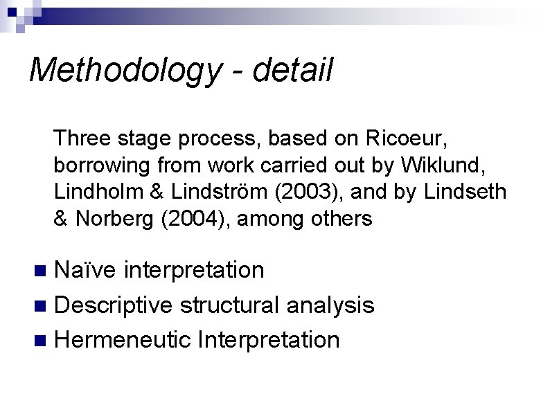 Methodology - detail Three stage process, based on Ricoeur, borrowing from work carried out