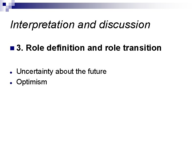 Interpretation and discussion n 3. Role definition and role transition Uncertainty about the future