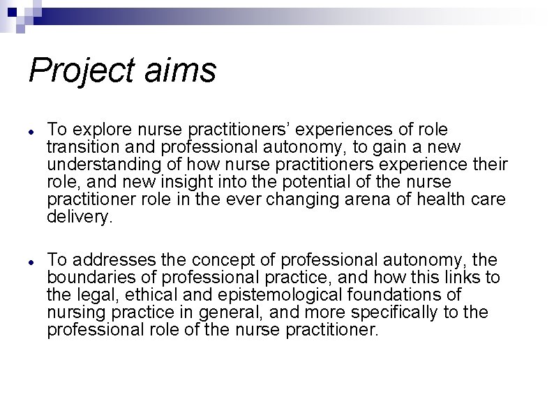 Project aims To explore nurse practitioners’ experiences of role transition and professional autonomy, to