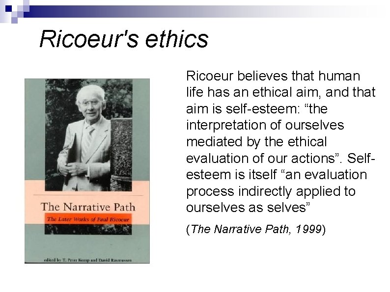 Ricoeur's ethics Ricoeur believes that human life has an ethical aim, and that aim
