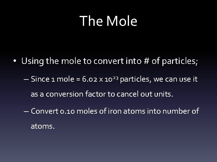 The Mole • Using the mole to convert into # of particles; – Since