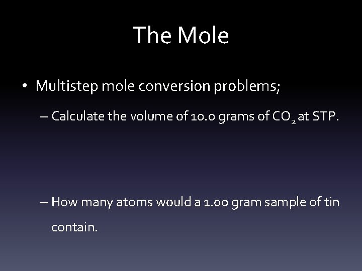 The Mole • Multistep mole conversion problems; – Calculate the volume of 10. 0
