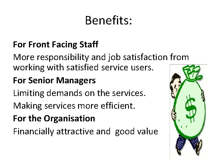 Benefits: For Front Facing Staff More responsibility and job satisfaction from working with satisfied