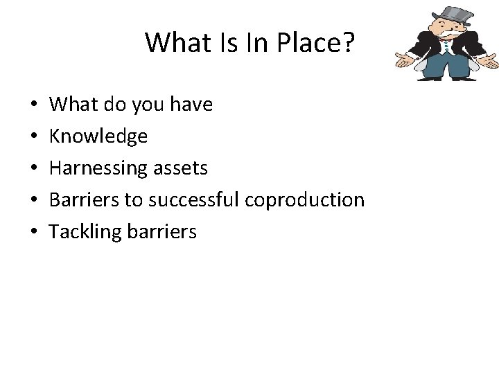 What Is In Place? • • • What do you have Knowledge Harnessing assets