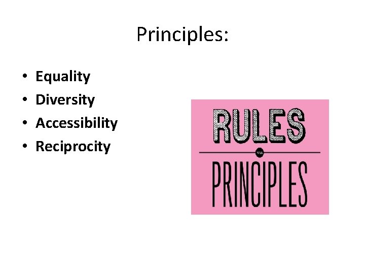 Principles: • • Equality Diversity Accessibility Reciprocity 