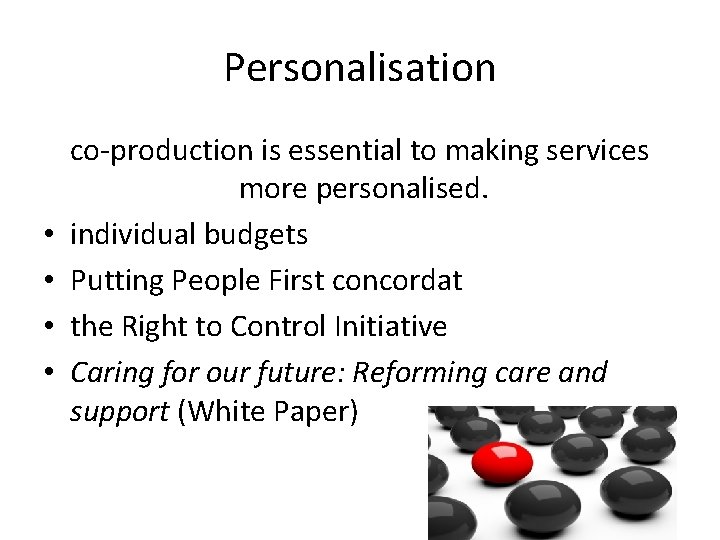 Personalisation • • co-production is essential to making services more personalised. individual budgets Putting