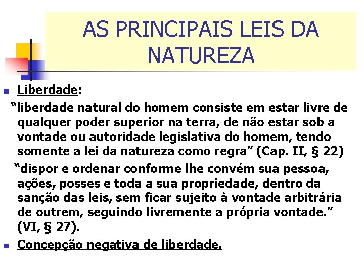 AS PRINCIPAIS LEIS DA NATUREZA Liberdade: “liberdade natural do homem consiste em estar livre