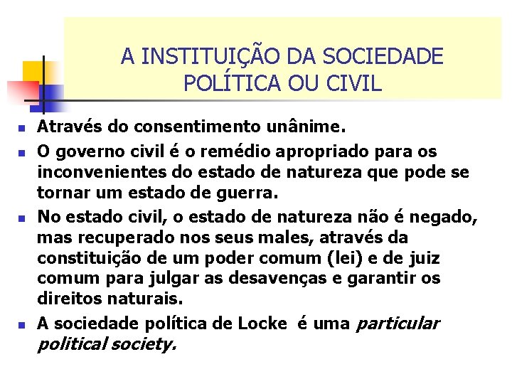 A INSTITUIÇÃO DA SOCIEDADE POLÍTICA OU CIVIL n n Através do consentimento unânime. O