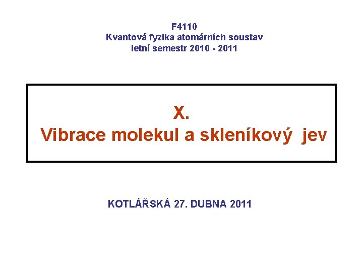 F 4110 Kvantová fyzika atomárních soustav letní semestr 2010 - 2011 X. Vibrace molekul