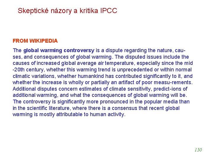 Skeptické názory a kritika IPCC FROM WIKIPEDIA The global warming controversy is a dispute