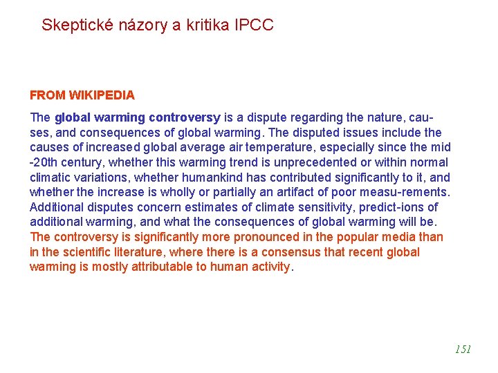 Skeptické názory a kritika IPCC FROM WIKIPEDIA The global warming controversy is a dispute