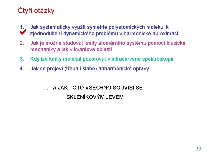 Čtyři otázky 1. Jak systematicky využít symetrie polyatomických molekul k zjednodušení dynamického problému v