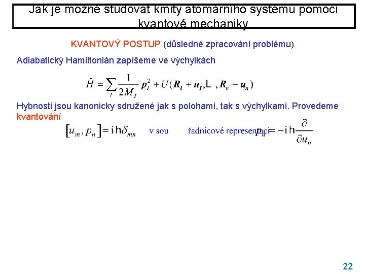 Jak je možné studovat kmity atomárního systému pomocí kvantové mechaniky KVANTOVÝ POSTUP (důsledné zpracování