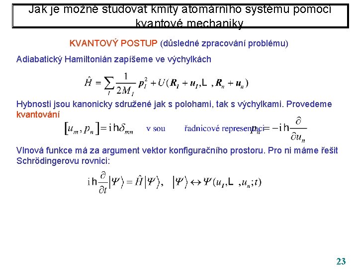 Jak je možné studovat kmity atomárního systému pomocí kvantové mechaniky KVANTOVÝ POSTUP (důsledné zpracování