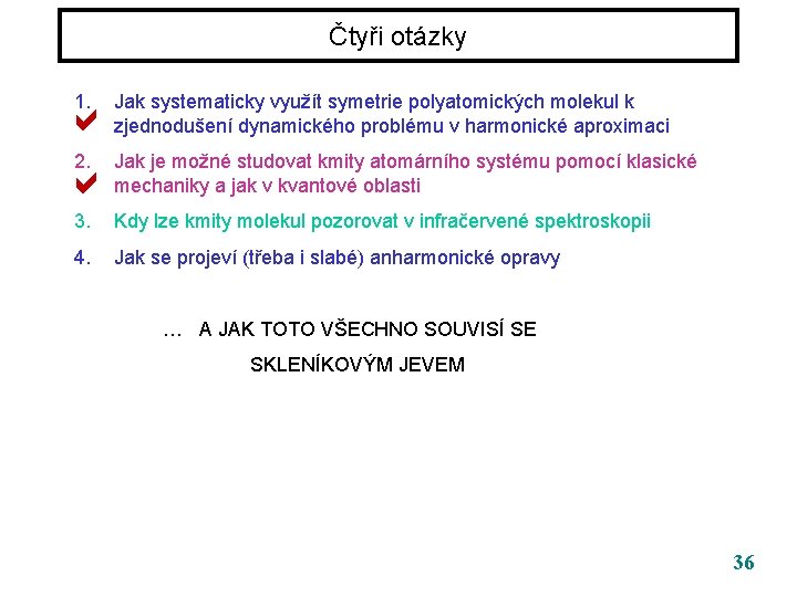 Čtyři otázky 1. Jak systematicky využít symetrie polyatomických molekul k zjednodušení dynamického problému v