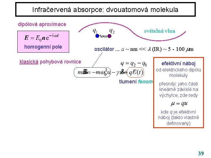Infračervená absorpce: dvouatomová molekula dipólová aproximace světelná vlna homogenní pole klasická pohybová rovnice oscilátor.