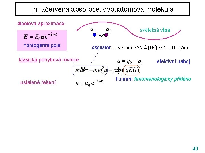 Infračervená absorpce: dvouatomová molekula dipólová aproximace světelná vlna homogenní pole klasická pohybová rovnice ustálené