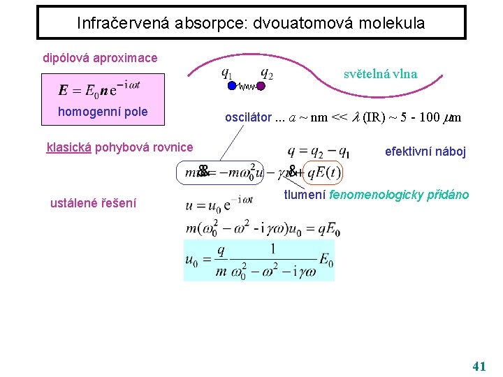 Infračervená absorpce: dvouatomová molekula dipólová aproximace světelná vlna homogenní pole klasická pohybová rovnice ustálené
