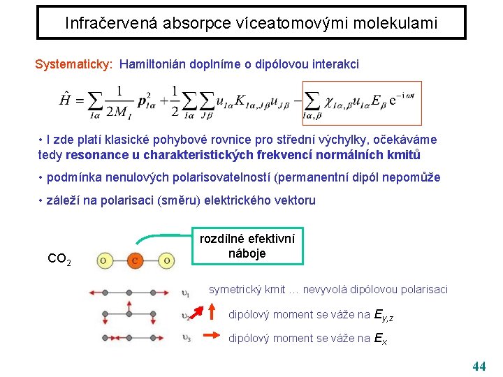 Infračervená absorpce víceatomovými molekulami Systematicky: Hamiltonián doplníme o dipólovou interakci • I zde platí