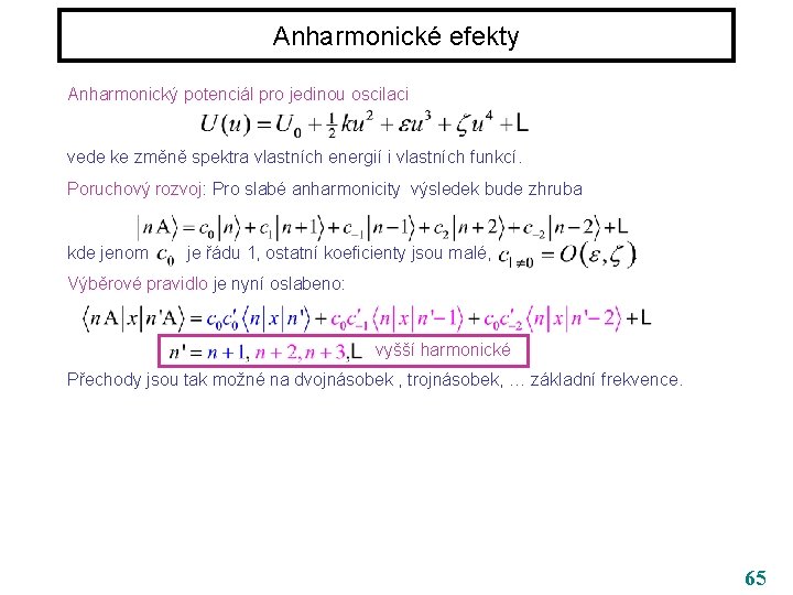 Anharmonické efekty Anharmonický potenciál pro jedinou oscilaci vede ke změně spektra vlastních energií i