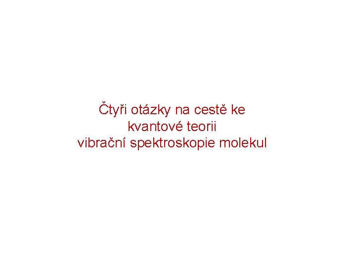 Čtyři otázky na cestě ke kvantové teorii vibrační spektroskopie molekul 