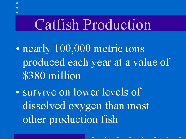 Catfish Production • nearly 100, 000 metric tons produced each year at a value