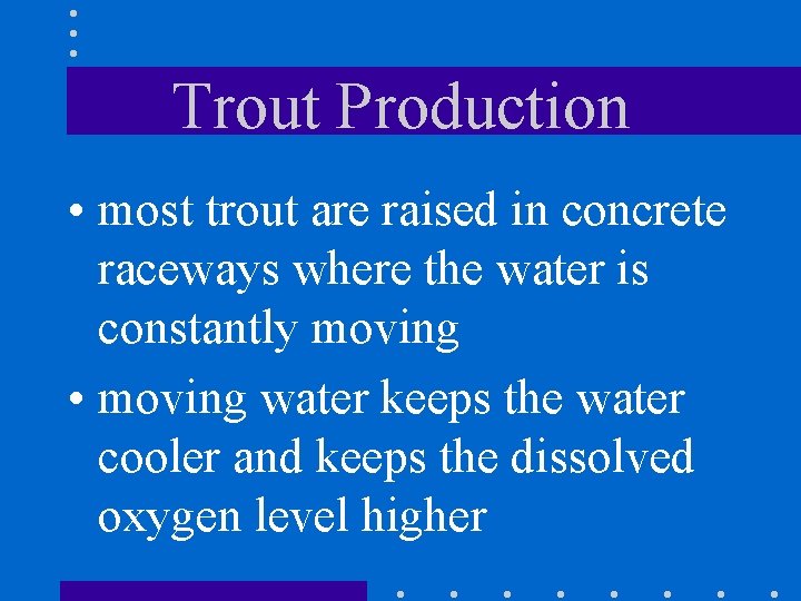 Trout Production • most trout are raised in concrete raceways where the water is
