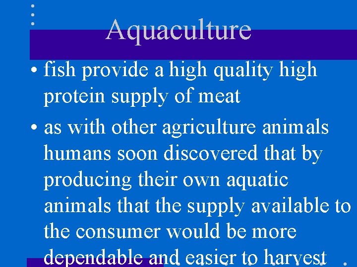Aquaculture • fish provide a high quality high protein supply of meat • as