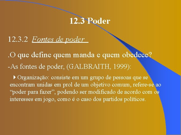 12. 3 Poder 12. 3. 2 Fontes de poder. O que define quem manda