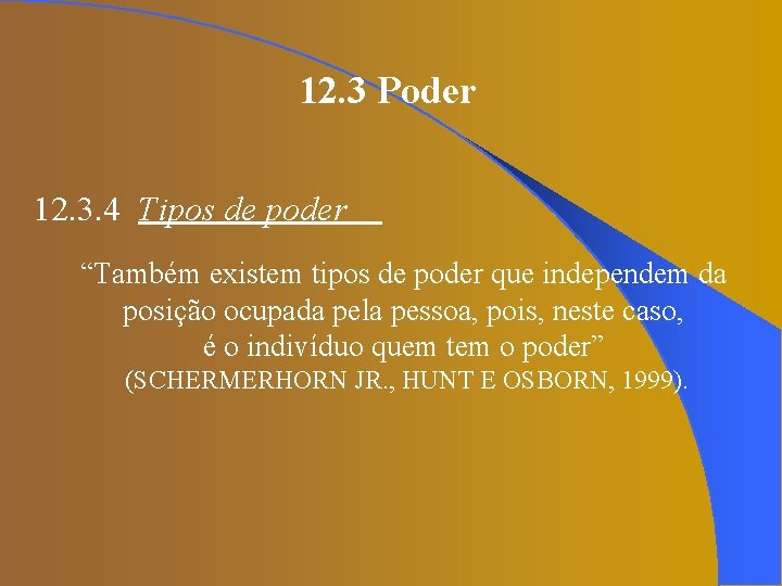 12. 3 Poder 12. 3. 4 Tipos de poder “Também existem tipos de poder