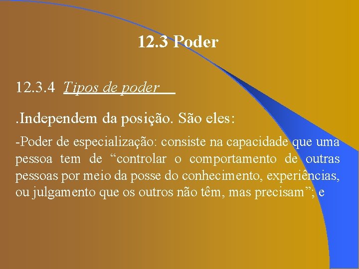 12. 3 Poder 12. 3. 4 Tipos de poder. Independem da posição. São eles: