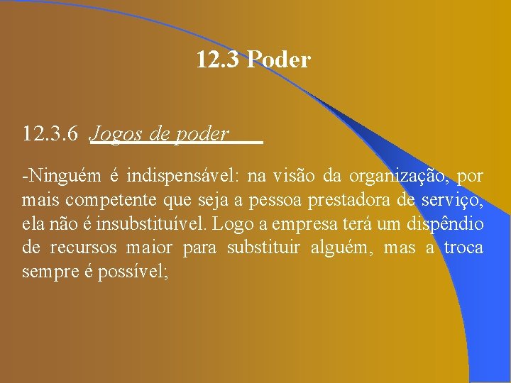 12. 3 Poder 12. 3. 6 Jogos de poder -Ninguém é indispensável: na visão