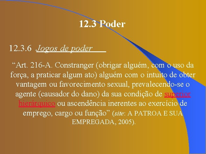12. 3 Poder 12. 3. 6 Jogos de poder “Art. 216 -A. Constranger (obrigar