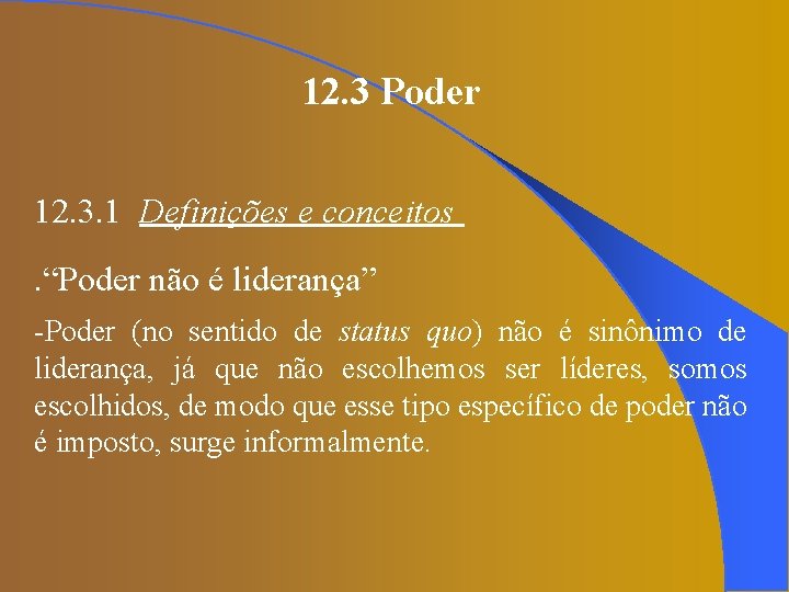 12. 3 Poder 12. 3. 1 Definições e conceitos. “Poder não é liderança” -Poder