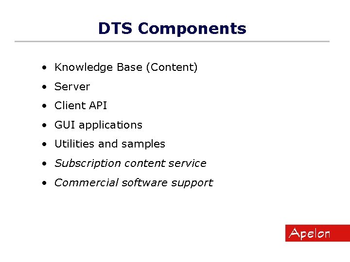 DTS Components • Knowledge Base (Content) • Server • Client API • GUI applications DTS Components • Knowledge Base (Content) • Server • Client API • GUI applications