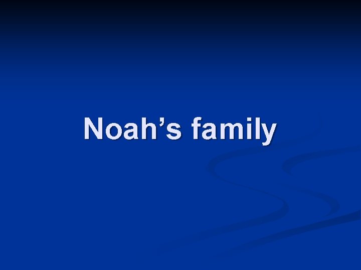 Noah’s family 