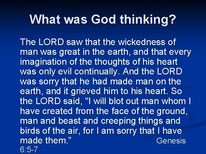 What was God thinking? The LORD saw that the wickedness of man was great