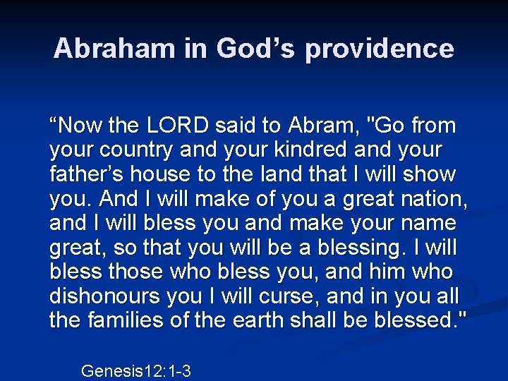 Abraham in God’s providence “Now the LORD said to Abram, "Go from your country