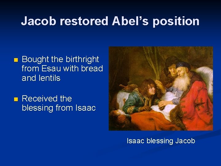 Jacob restored Abel’s position n Bought the birthright from Esau with bread and lentils