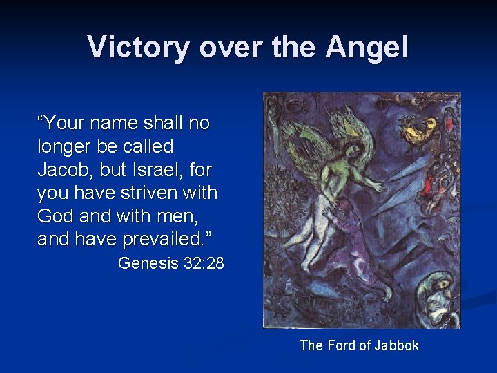 Victory over the Angel “Your name shall no longer be called Jacob, but Israel,