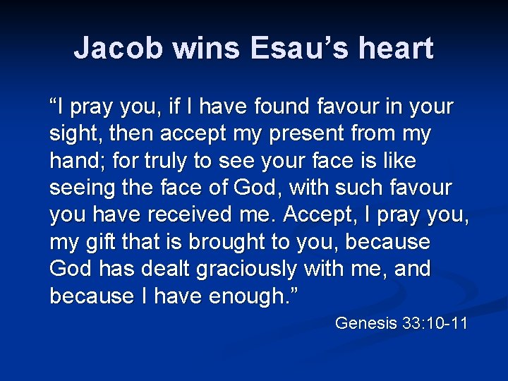 Jacob wins Esau’s heart “I pray you, if I have found favour in your