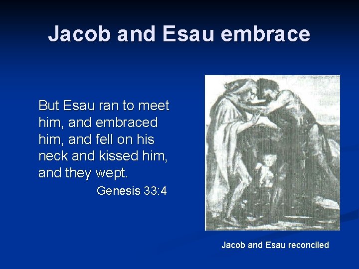 Jacob and Esau embrace But Esau ran to meet him, and embraced him, and