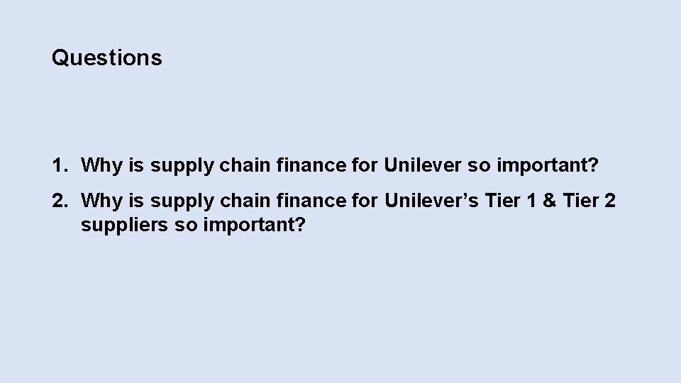 Questions 1. Why is supply chain finance for Unilever so important? 2. Why is