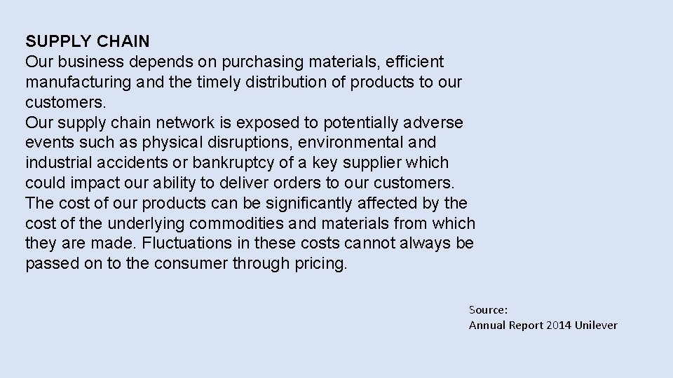 SUPPLY CHAIN Our business depends on purchasing materials, efficient manufacturing and the timely distribution